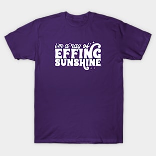 I'm a ray of effing sunshine T-Shirt